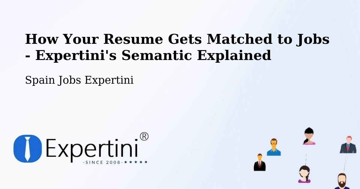 How Your Resume Gets Matched to Jobs - Expertini's Semantic Explained - Spain Jobs Expertini